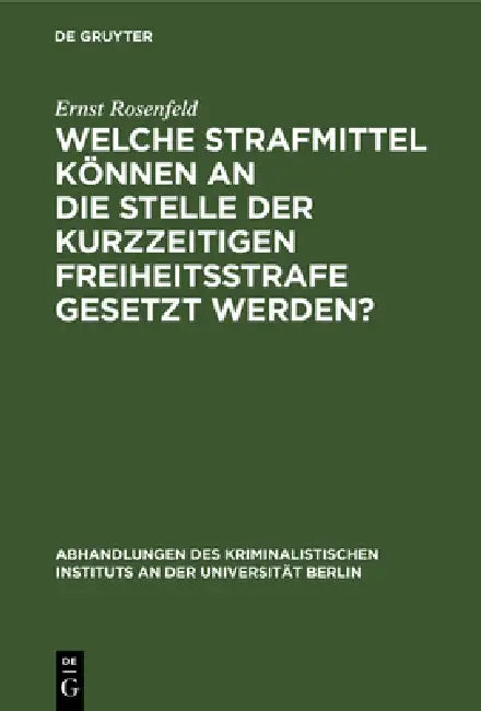 Welche Strafmittel können an die Stelle der kurzzeitigen Freiheitsstrafe gesetzt werden? by Ernst Rosenfeld