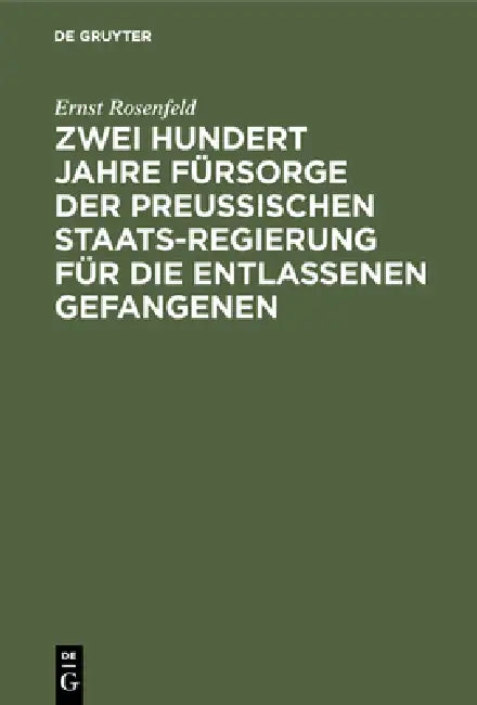 Zwei Hundert Jahre Fürsorge der Preußischen Staatsregierung für die entlassenen Gefangenen by Ernst Rosenfeld