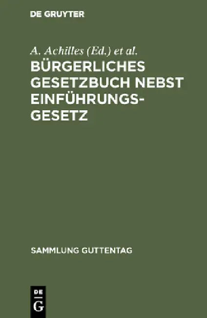 Bürgerliches Gesetzbuch nebst Einführungsgesetz by A. Achilles, M. Greiff