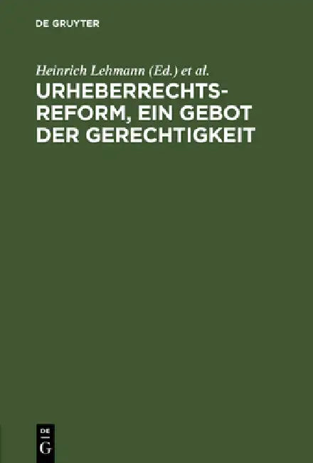 Urheberrechtsreform, ein Gebot der Gerechtigkeit by Heinrich Lehmann, Gustav Ermecke, Johannes Overath