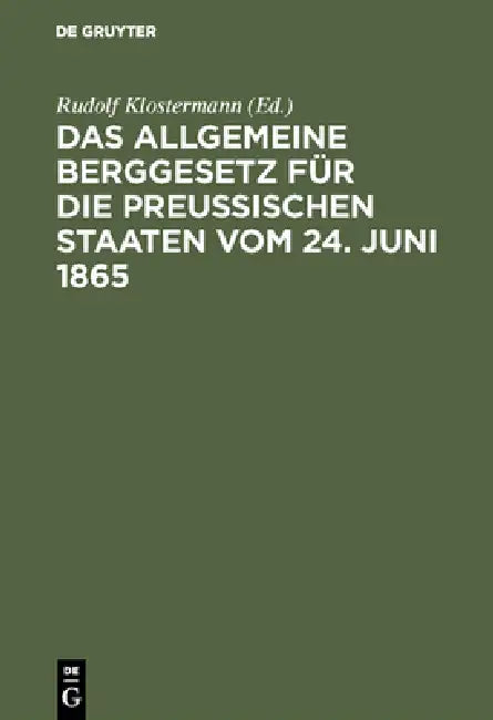 Das allgemeine Berggesetz für die Preußischen Staaten vom 24. Juni 1865 by Rudolf Klostermann
