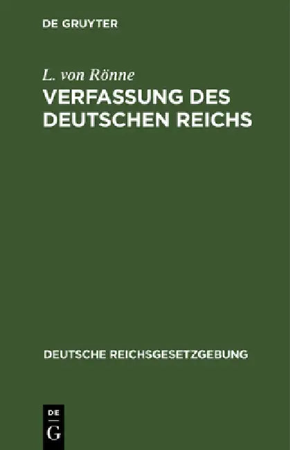 Verfassung Des Deutschen Reichs: (Gegeben Berlin, Den 16. April 1871) by L. Von Rönne