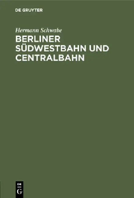 Berliner Südwestbahn und Centralbahn by Hermann Schwabe