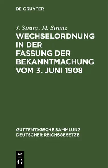 Wechselordnung in Der Fassung Der Bekanntmachung Vom 3. Juni 1908: Kommentar by J. Stranz, M. Stranz