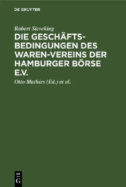 Die Geschäftsbedingungen des Waren-Vereins der Hamburger Börse e.V. by Robert Sieveking, Otto Mathies, Walter Grimm