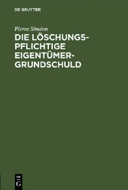 Die löschungspflichtige Eigentümergrundschuld by Pierre Siméon
