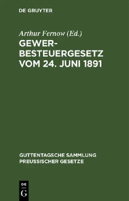 Gewerbesteuergesetz Vom 24. Juni 1891: Text-Ausgabe Mit Anmerkungen Und Sachregister by Arthur Fernow