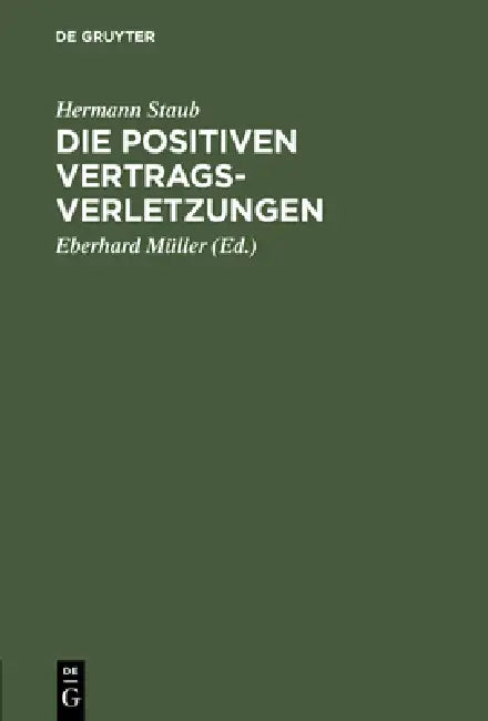 Die positiven Vertragsverletzungen by Hermann Staub, Eberhard Müller
