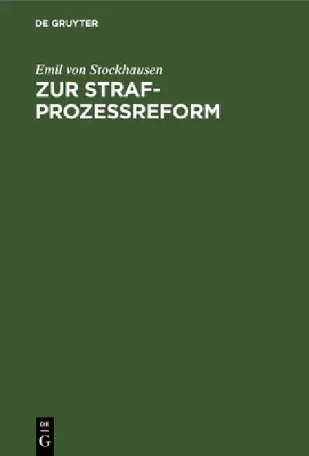 Zur Strafprozeßreform: Bemerkungen Zu Den Vorliegenden Gesetzentwürfen Und Änderungsvorschläge by Emil Von Stockhausen