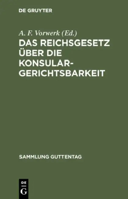Das Reichsgesetz über die Konsulargerichtsbarkeit by A. F. Vorwerk