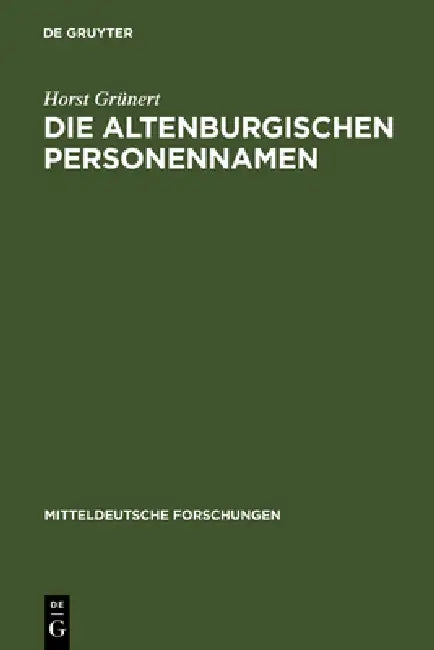 Die Altenburgischen Personennamen: Ein Beitrag Zur Mitteldeutschen Namenforschung by Horst Grünert
