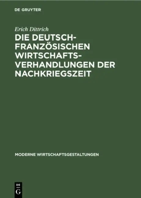Die Deutsch-Französischen Wirtschaftsverhandlungen Der Nachkriegszeit by Erich Dittrich