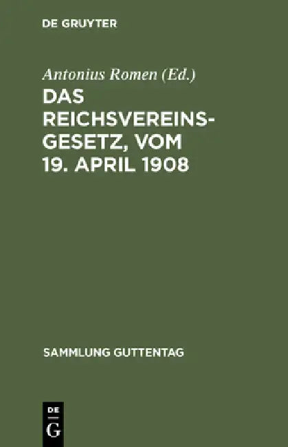 Das Reichsvereinsgesetz, vom 19. April 1908 by Antonius Romen