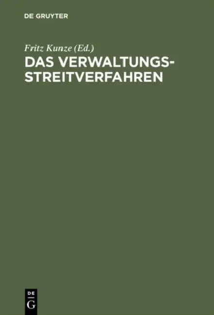 Das Verwaltungsstreitverfahren: Praktisches Handbuch Auf Wissenschaftlicher Grundlage by Fritz Kunze