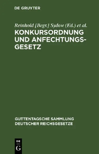 Konkursordnung Und Anfechtungsgesetz: Mit Anmerkungen Unter Besonderer Berücksichtigung Der Entscheidungen Des Reichsgerichts by Sydow, Louis Busch
