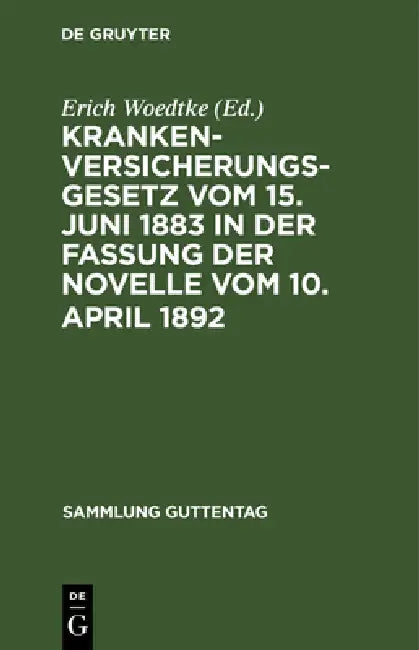 Krankenversicherungsgesetz vom 15. Juni 1883 in der Fassung der Novelle vom 10. April 1892 by Erich Woedtke