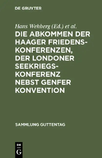 Die Abkommen Der Haager Friedenskonferenzen, Der Londoner Seekriegskonferenz Nebst Genfer Konvention: Text-Ausgabe Mit Einleitung, Personen- Und Sachr by Hans Wehberg, Philipp Zorn