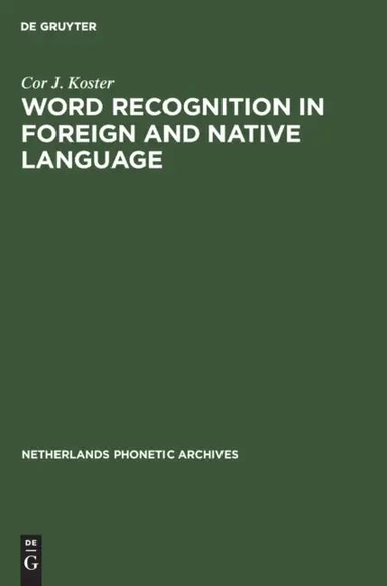 Word Recognition in Foreign and Native Language: Effects of Context and Assimilation by Cor J. Koster