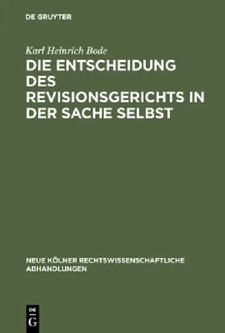 Die Entscheidung des Revisionsgerichts in der Sache selbst by Karl Heinrich Bode