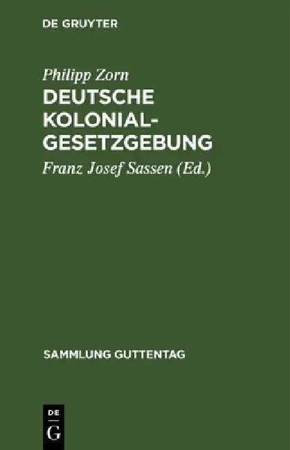 Deutsche Kolonialgesetzgebung: Text-Ausgabe Mit Anmerkungen Und Sachregister by Philipp Zorn, Franz Josef Sassen