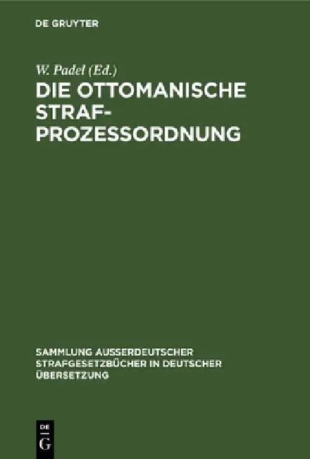 Die Ottomanische Strafprozessordnung: Veröffentlicht Auf Irade Vom 5 Redscheb 1296 (25. Juni 1879) by W. Padel