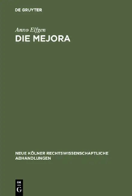 Die Mejora: Geschichte Und Dogmatik Im Spanischen Und Südamerikanischen Recht by Anno Elfgen