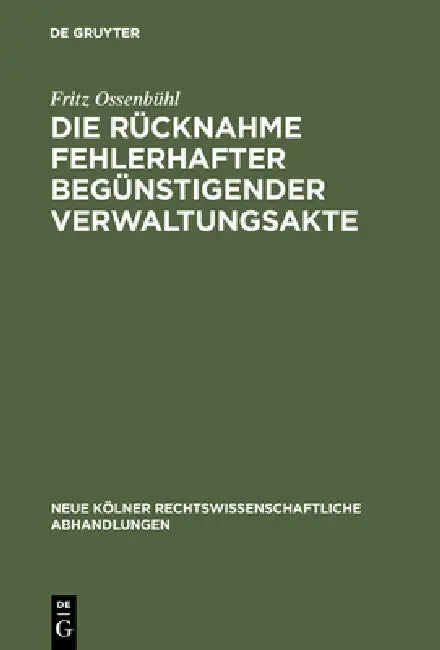 Die Rücknahme fehlerhafter begünstigender Verwaltungsakte by Fritz Ossenbühl