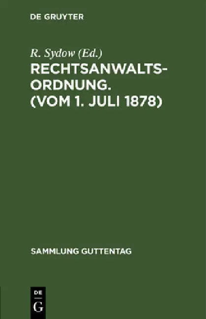 Rechtsanwaltsordnung. (Vom 1. Juli 1878) by R. Sydow