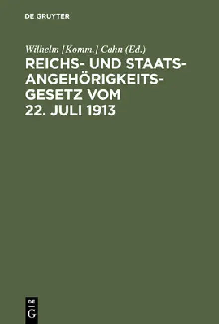 Reichs- und Staatsangehörigkeitsgesetz vom 22. Juli 1913 by Cahn