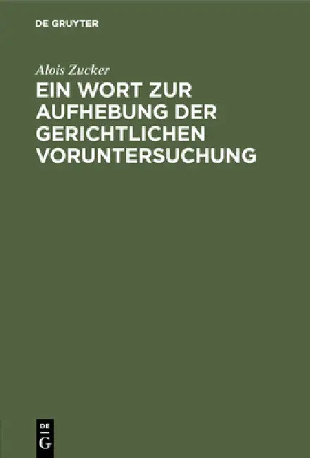 Ein Wort Zur Aufhebung Der Gerichtlichen Voruntersuchung by Alois Zucker