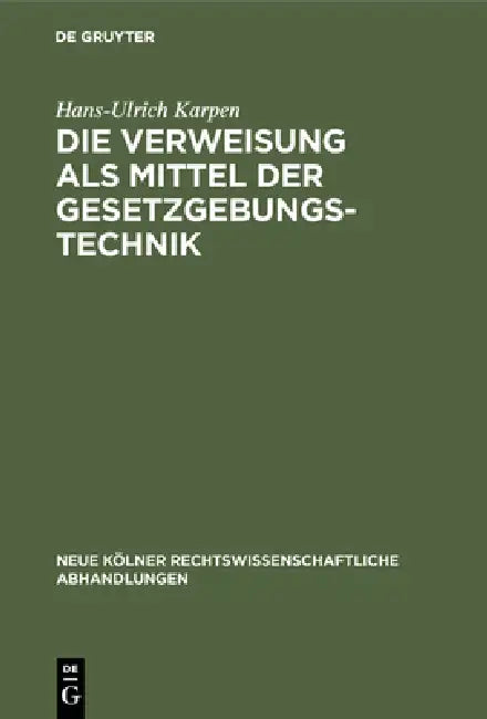 Die Verweisung als Mittel der Gesetzgebungstechnik by Hans-Ulrich Karpen