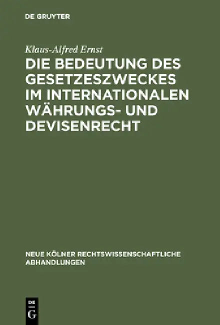 Die Bedeutung des Gesetzeszweckes im internationalen Währungs- und Devisenrecht by Klaus-Alfred Ernst