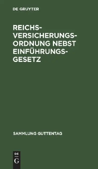 Reichsversicherungsordnung Nebst Einführungsgesetz: Vom 19. Juli 1911. Text-Ausgabe Mit Sachregister by No Contributor