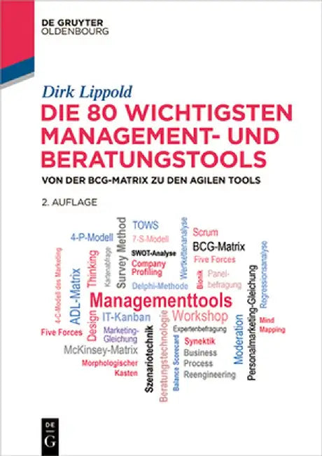Die 80 Wichtigsten Management- Und Beratungstools: Von Der Bcg-Matrix Zu Den Agilen Tools by Dirk Lippold