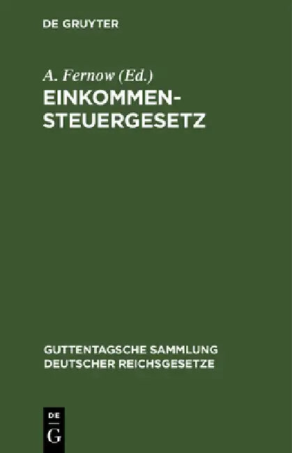Einkommensteuergesetz: Text-Ausgabe Mit Anmerkungen Und Sachregister by A. Fernow