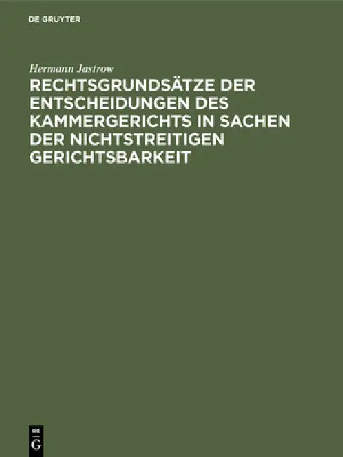 Rechtsgrundsätze der Entscheidungen des Kammergerichts in Sachen der nichtstreitigen Gerichtsbarkeit by Hermann Jastrow