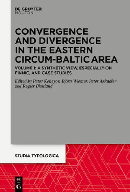 Convergence and Divergence in the Eastern Circum-Baltic Area: Volume 1: The Northern Part - A Synthetic View, Especially on Finnic, and Case Studies by Björn Wiemer