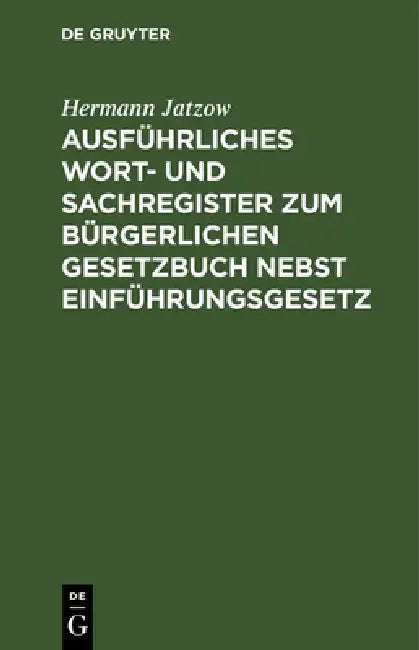 Ausführliches Wort- Und Sachregister Zum Bürgerlichen Gesetzbuch Nebst Einführungsgesetz by Hermann Jatzow
