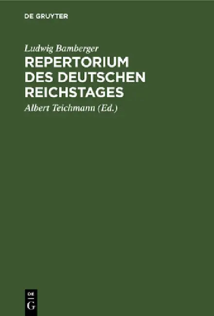 Repertorium Des Deutschen Reichstages: Erste Legislatur Periode. Erste Session 1871 by Ludwig Bamberger, Albert Teichmann