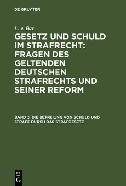 Die Befreiung Von Schuld Und Strafe Durch Das Strafgesetz by L. V. Bar