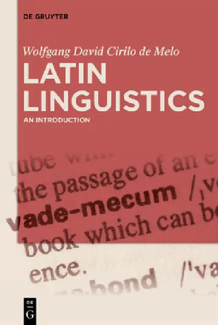 Latin Linguistics: An Introduction by Wolfgang David Cirilo de Melo