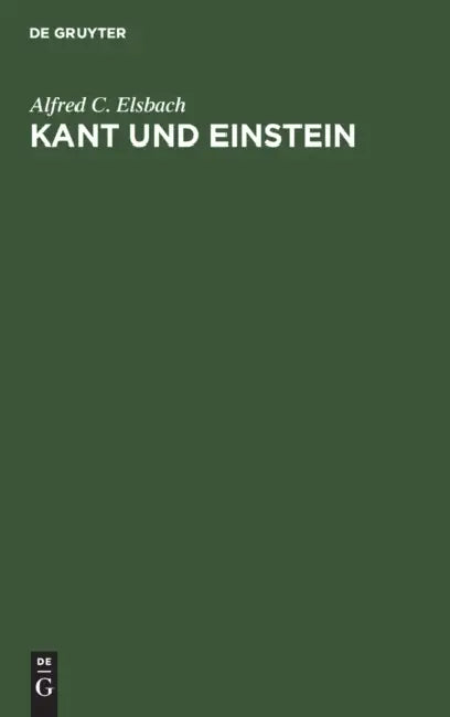 Kant Und Einstein: Untersuchungen Über Das Verhältnis Der Modernen Erkenntnistheorie Zur Relativitätstheorie by Alfred C. Elsbach