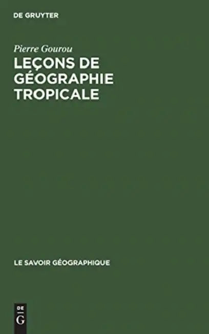 Leçons de géographie tropicale by Pierre Gourou, Fernand Braudel