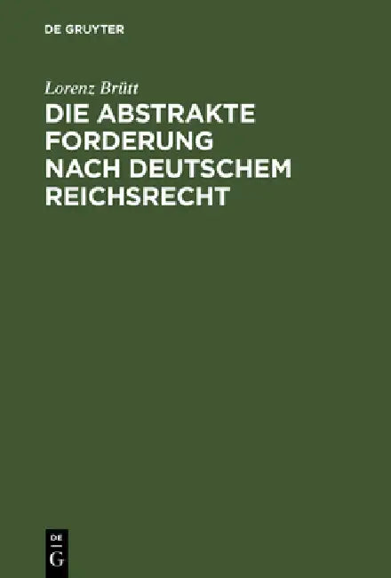 Die abstrakte Forderung nach deutschem Reichsrecht by Lorenz Brütt