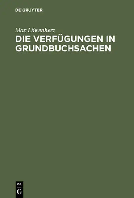 Die Verfügungen in Grundbuchsachen by Max Löwenherz