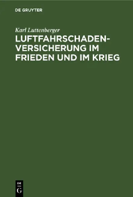 Luftfahrschaden-Versicherung im Frieden und im Krieg by Karl Luttenberger