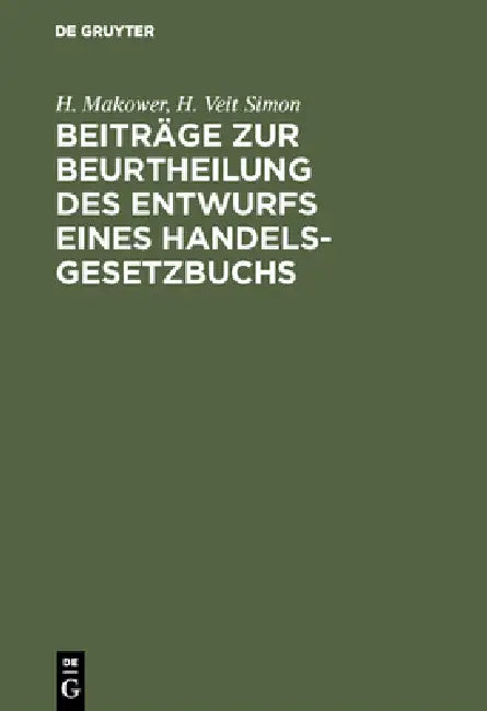 Beiträge Zur Beurtheilung Des Entwurfs Eines Handelsgesetzbuchs by H. Makower, H. Veit Simon