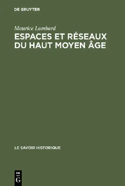 Espaces et réseaux du haut moyen âge by Maurice Lombard