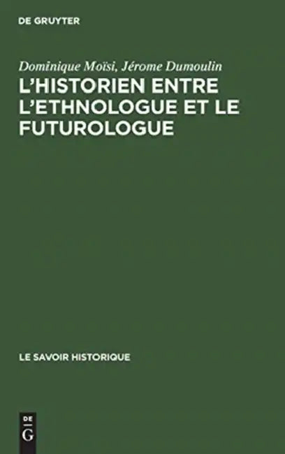 L'historien entre l'ethnologue et le futurologue by Dominique Moïsi, Jérôme Dumoulin