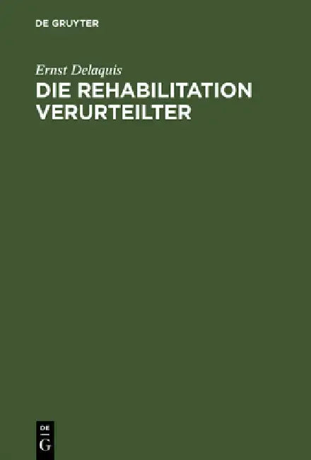 Die Rehabilitation Verurteilter by Ernst Delaquis